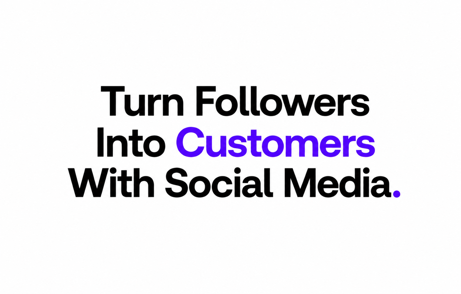 Turn Followers Into Customers With Social Media.